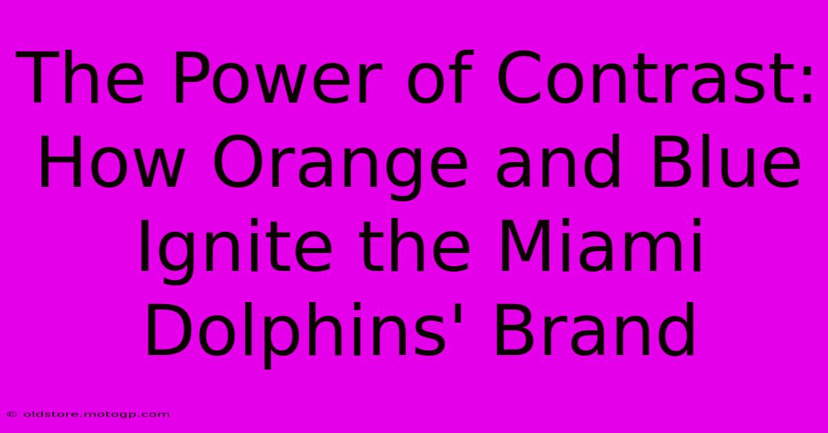 The Power Of Contrast: How Orange And Blue Ignite The Miami Dolphins' Brand