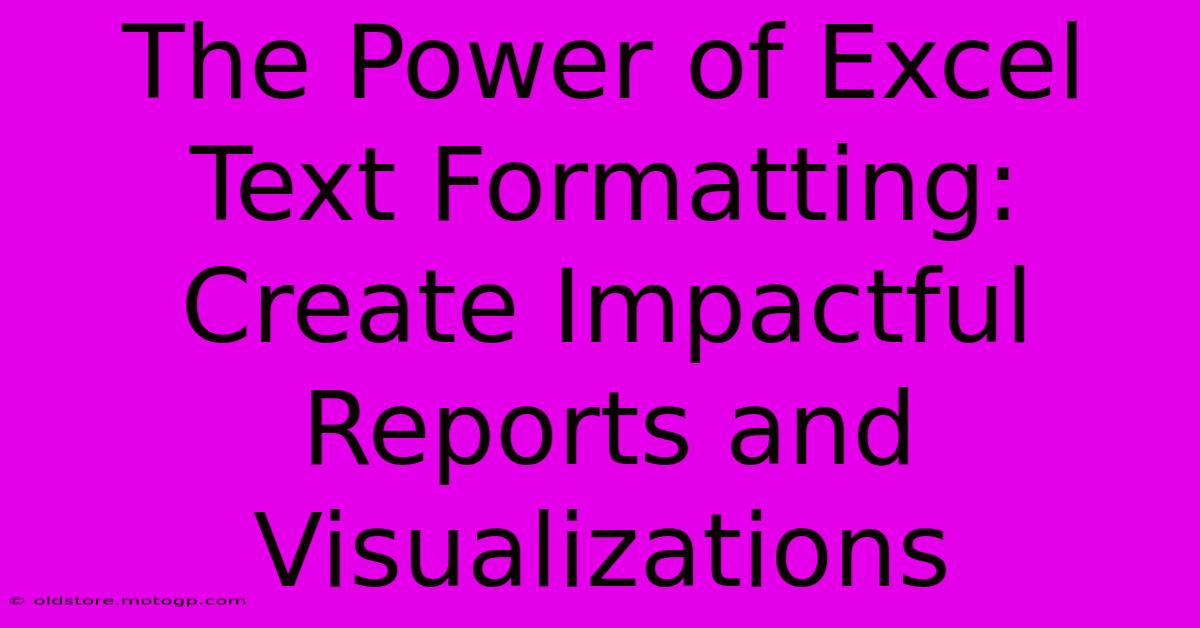 The Power Of Excel Text Formatting: Create Impactful Reports And Visualizations