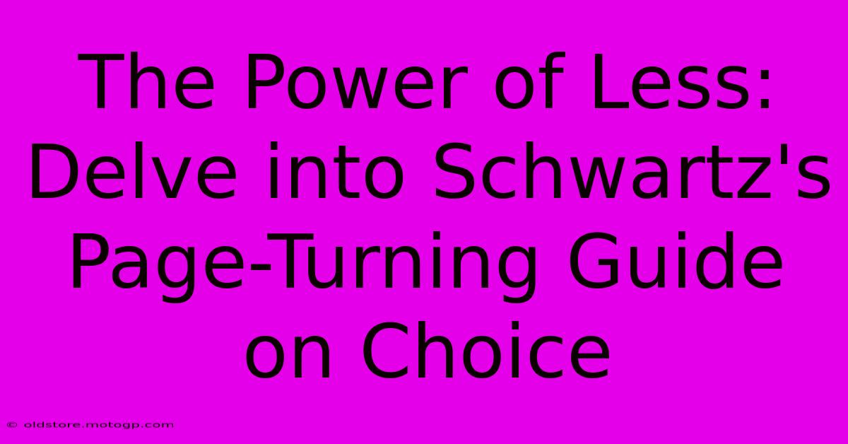 The Power Of Less: Delve Into Schwartz's Page-Turning Guide On Choice