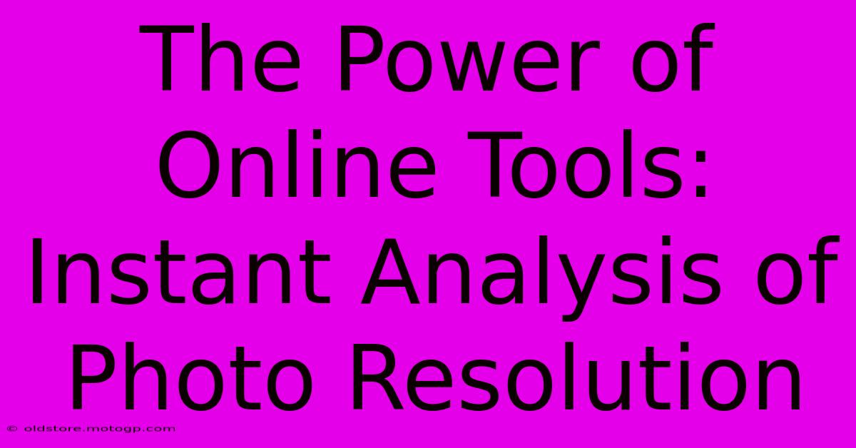 The Power Of Online Tools: Instant Analysis Of Photo Resolution