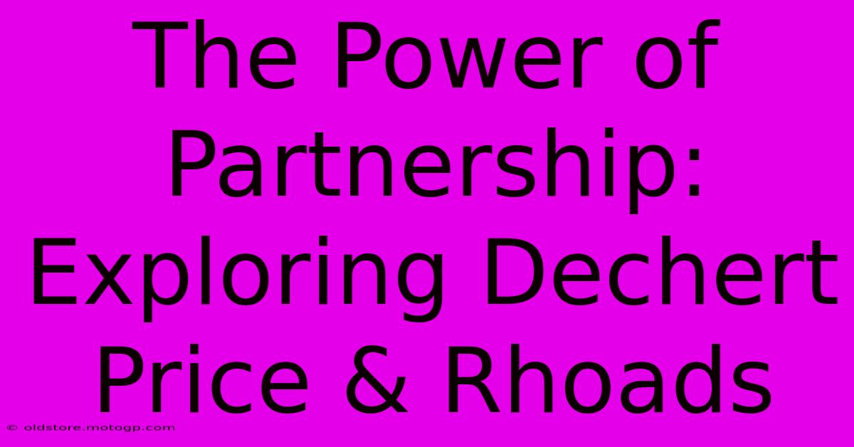 The Power Of Partnership: Exploring Dechert Price & Rhoads