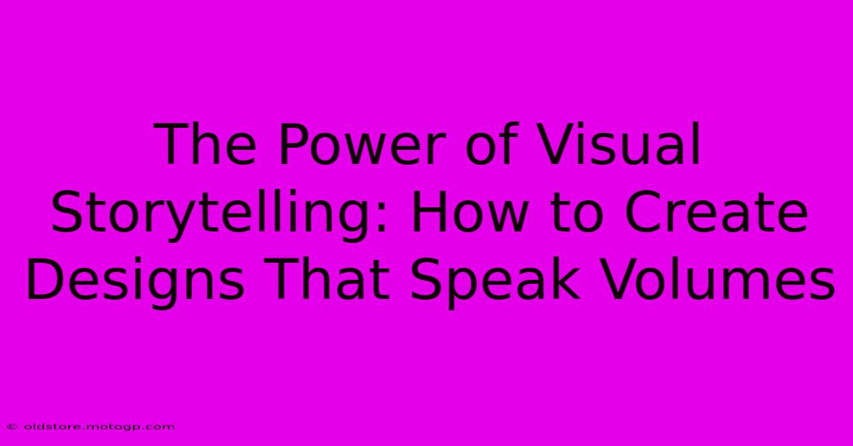 The Power Of Visual Storytelling: How To Create Designs That Speak Volumes