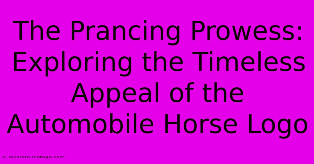 The Prancing Prowess: Exploring The Timeless Appeal Of The Automobile Horse Logo