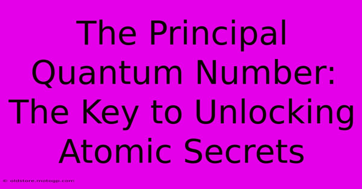 The Principal Quantum Number: The Key To Unlocking Atomic Secrets