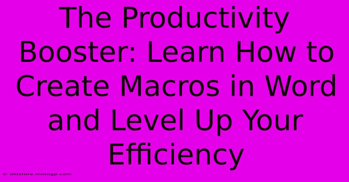 The Productivity Booster: Learn How To Create Macros In Word And Level Up Your Efficiency