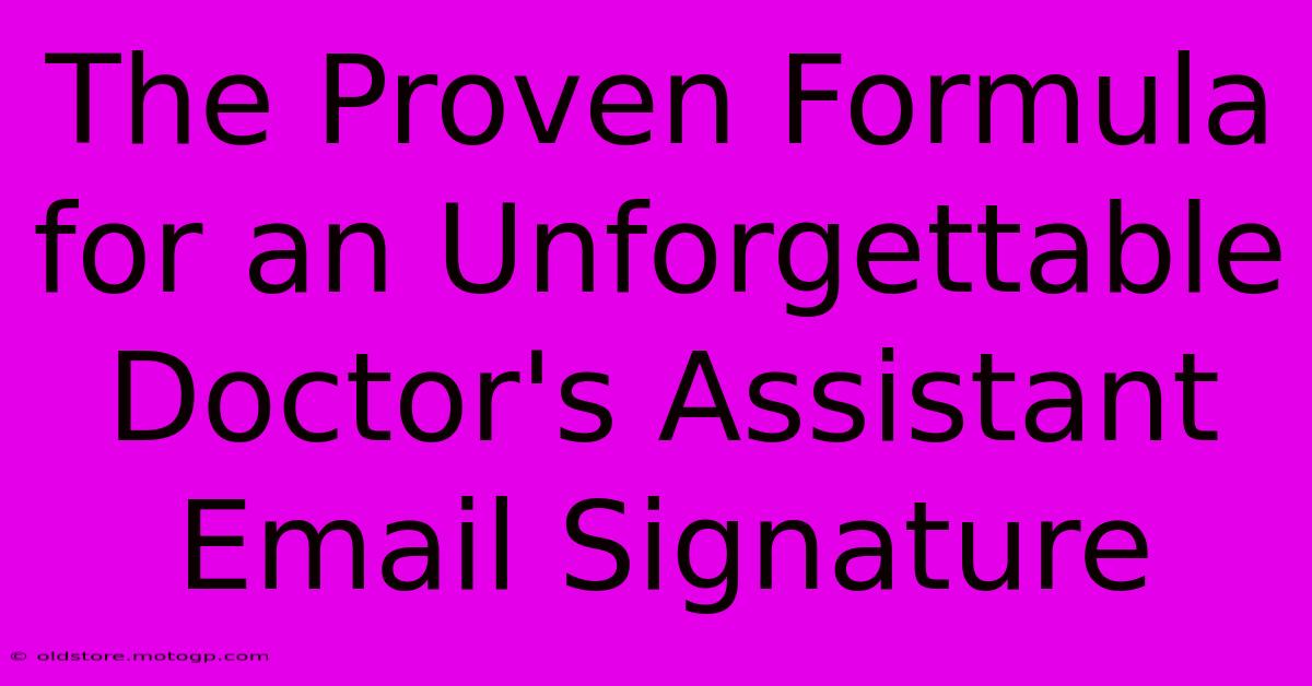 The Proven Formula For An Unforgettable Doctor's Assistant Email Signature