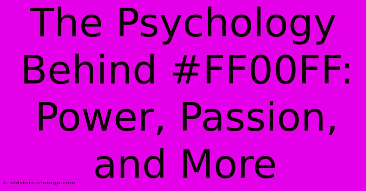 The Psychology Behind #FF00FF: Power, Passion, And More