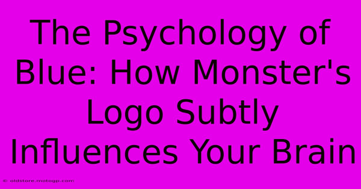 The Psychology Of Blue: How Monster's Logo Subtly Influences Your Brain