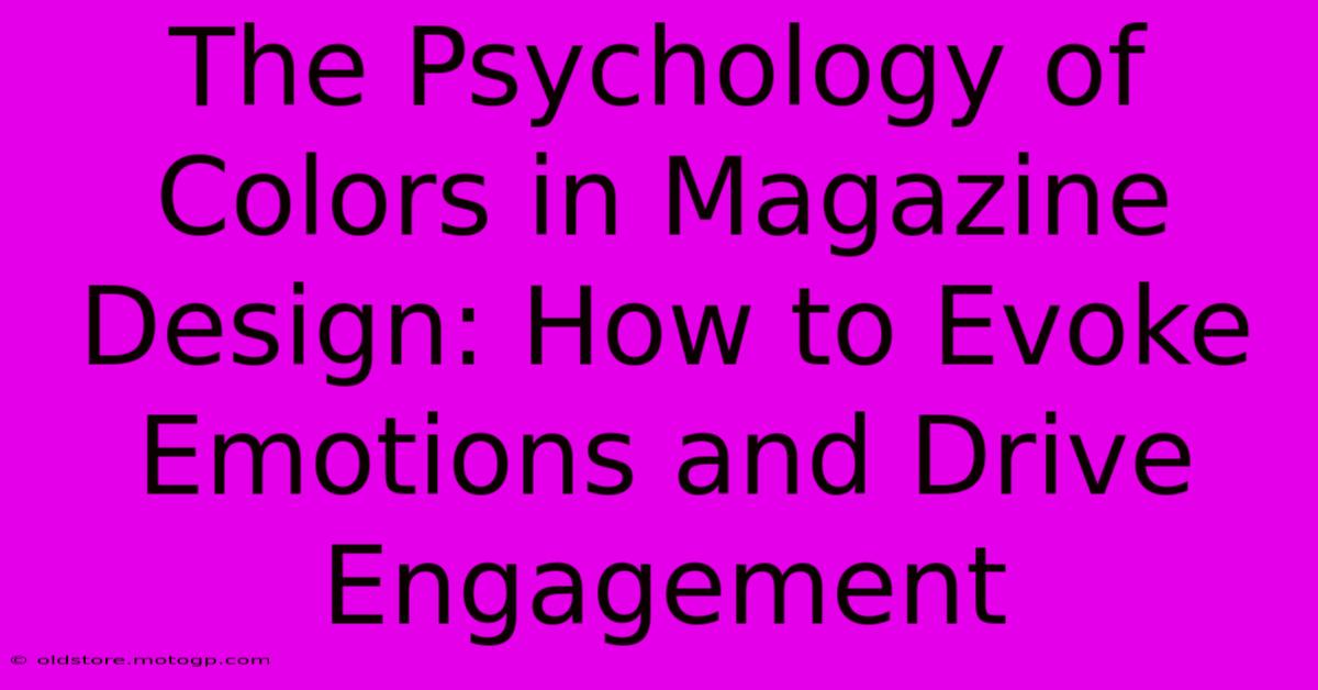 The Psychology Of Colors In Magazine Design: How To Evoke Emotions And Drive Engagement