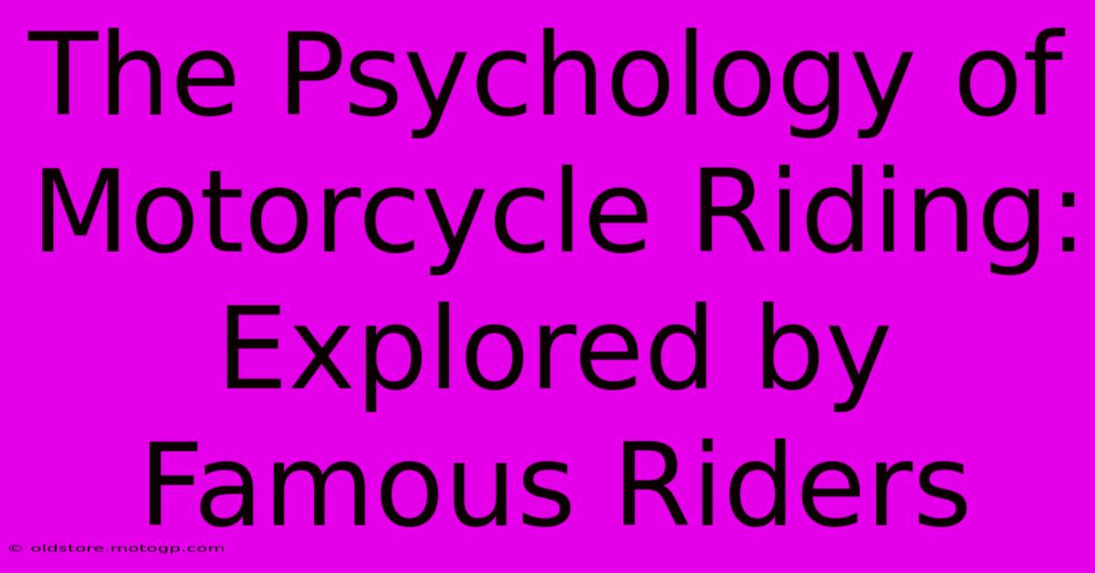 The Psychology Of Motorcycle Riding: Explored By Famous Riders