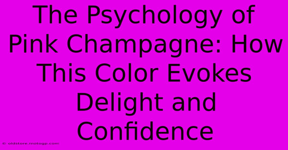 The Psychology Of Pink Champagne: How This Color Evokes Delight And Confidence