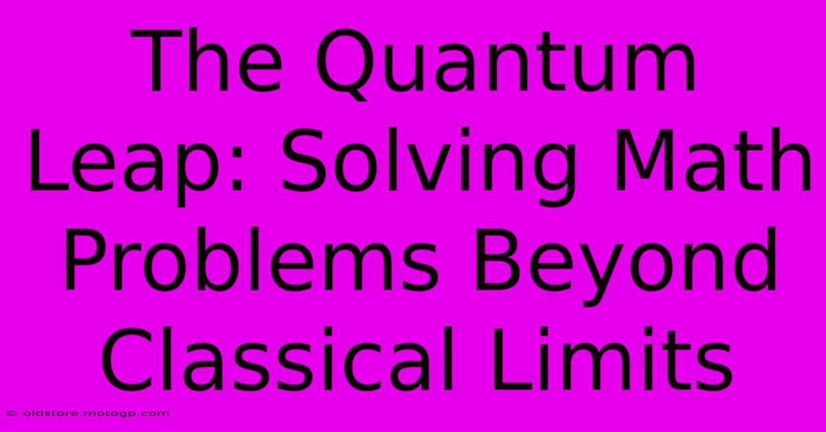 The Quantum Leap: Solving Math Problems Beyond Classical Limits