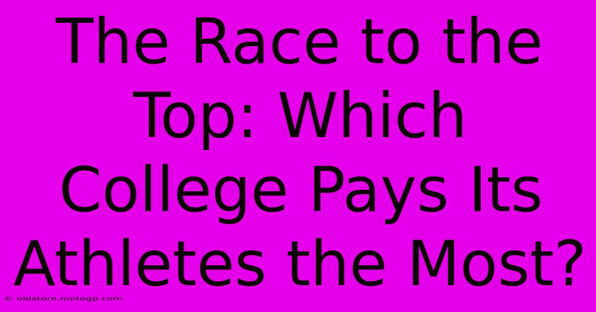 The Race To The Top: Which College Pays Its Athletes The Most?