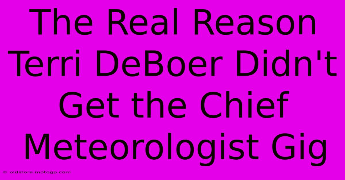 The Real Reason Terri DeBoer Didn't Get The Chief Meteorologist Gig