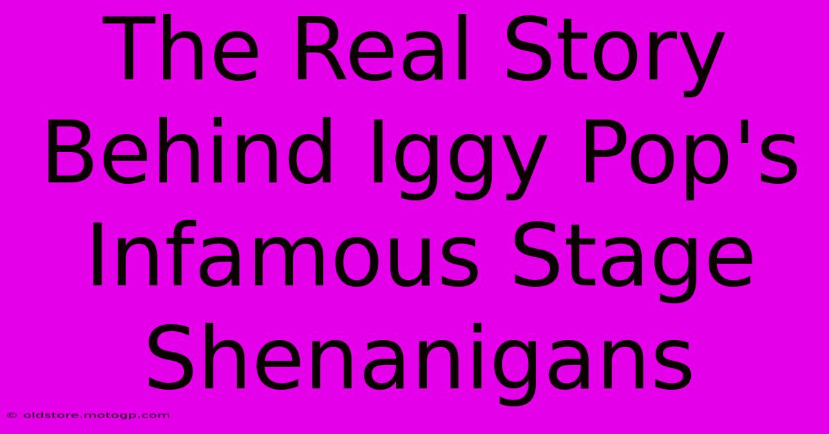 The Real Story Behind Iggy Pop's Infamous Stage Shenanigans