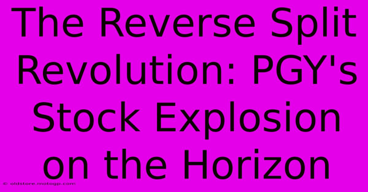 The Reverse Split Revolution: PGY's Stock Explosion On The Horizon