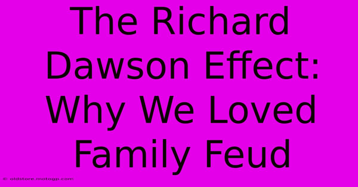 The Richard Dawson Effect: Why We Loved Family Feud