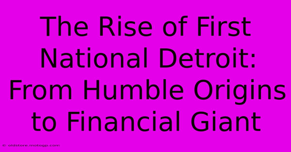 The Rise Of First National Detroit: From Humble Origins To Financial Giant