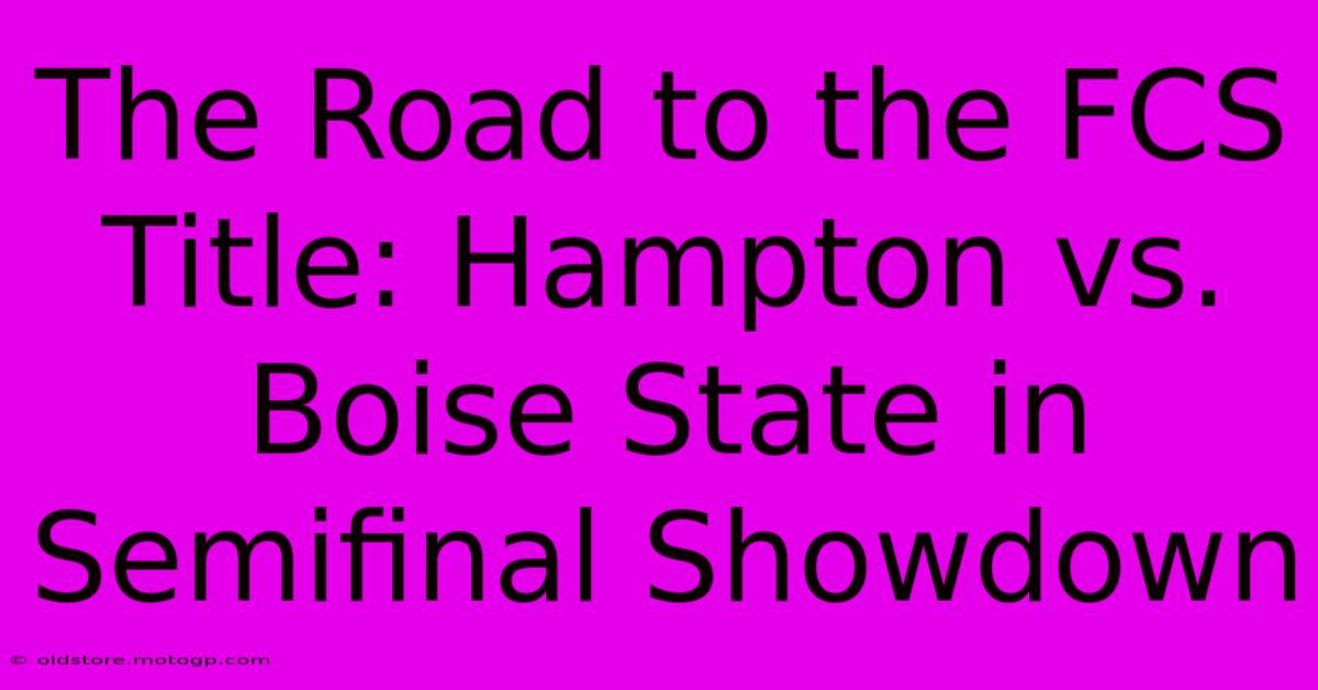 The Road To The FCS Title: Hampton Vs. Boise State In Semifinal Showdown