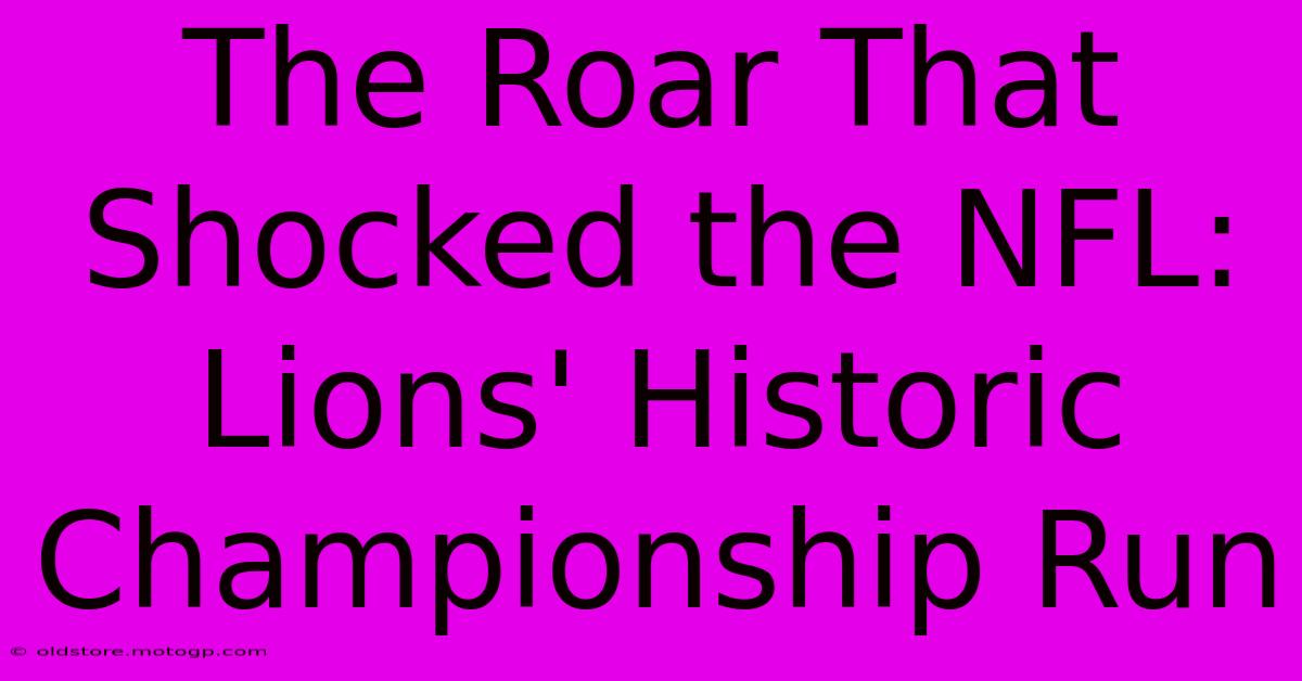 The Roar That Shocked The NFL: Lions' Historic Championship Run