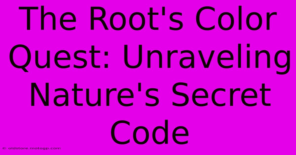 The Root's Color Quest: Unraveling Nature's Secret Code