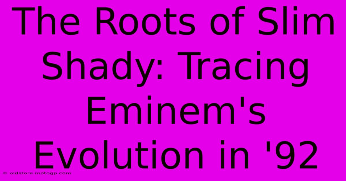 The Roots Of Slim Shady: Tracing Eminem's Evolution In '92