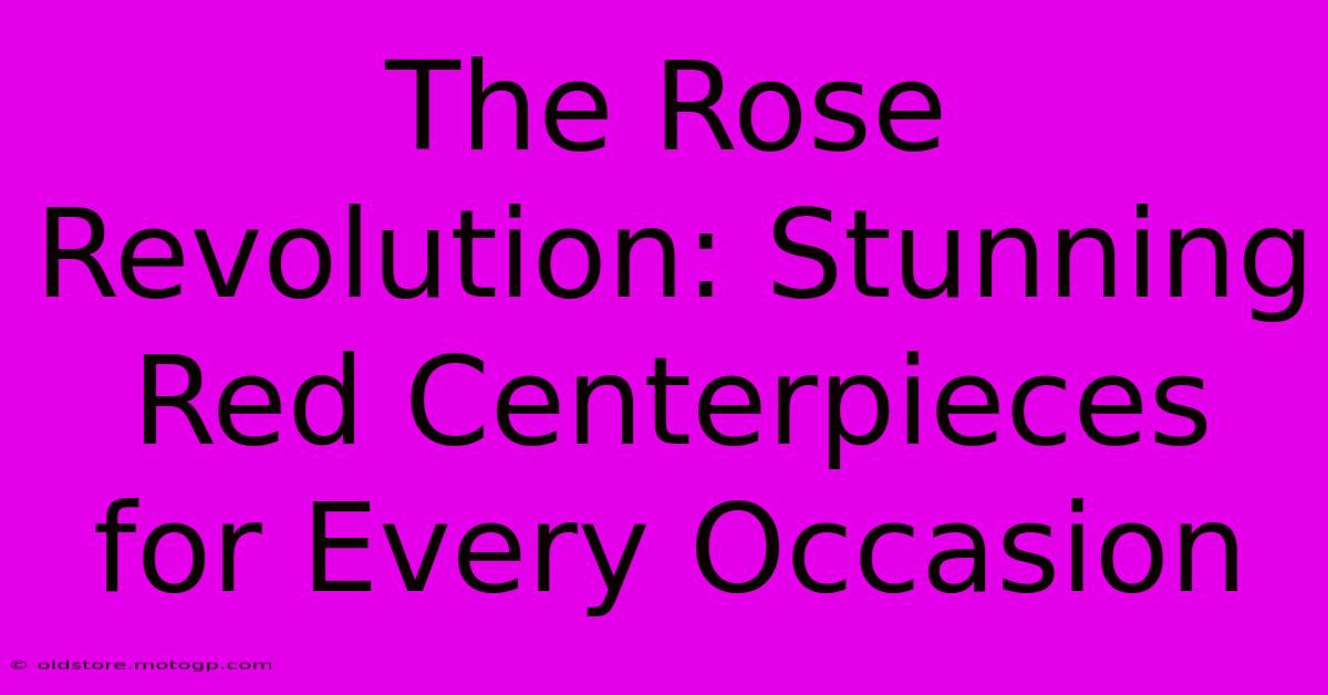 The Rose Revolution: Stunning Red Centerpieces For Every Occasion