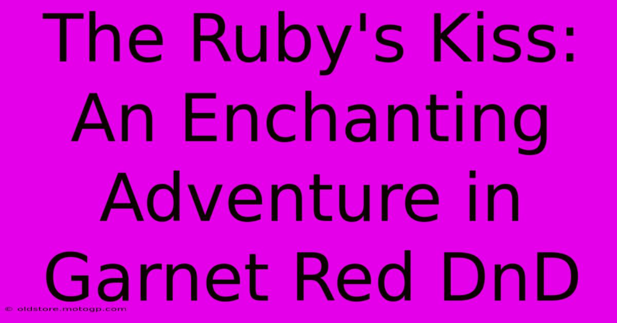 The Ruby's Kiss: An Enchanting Adventure In Garnet Red DnD