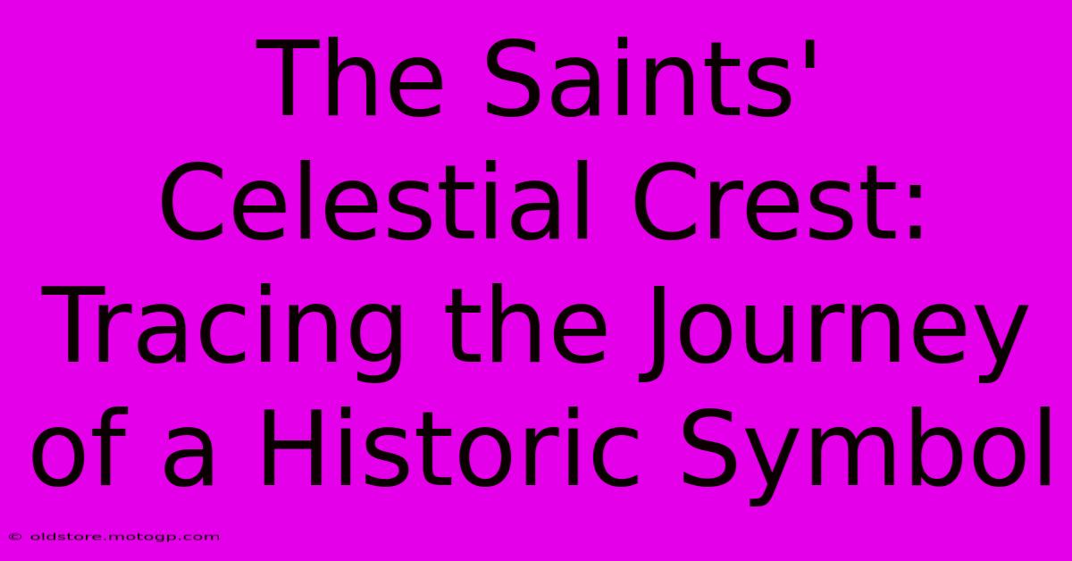 The Saints' Celestial Crest: Tracing The Journey Of A Historic Symbol