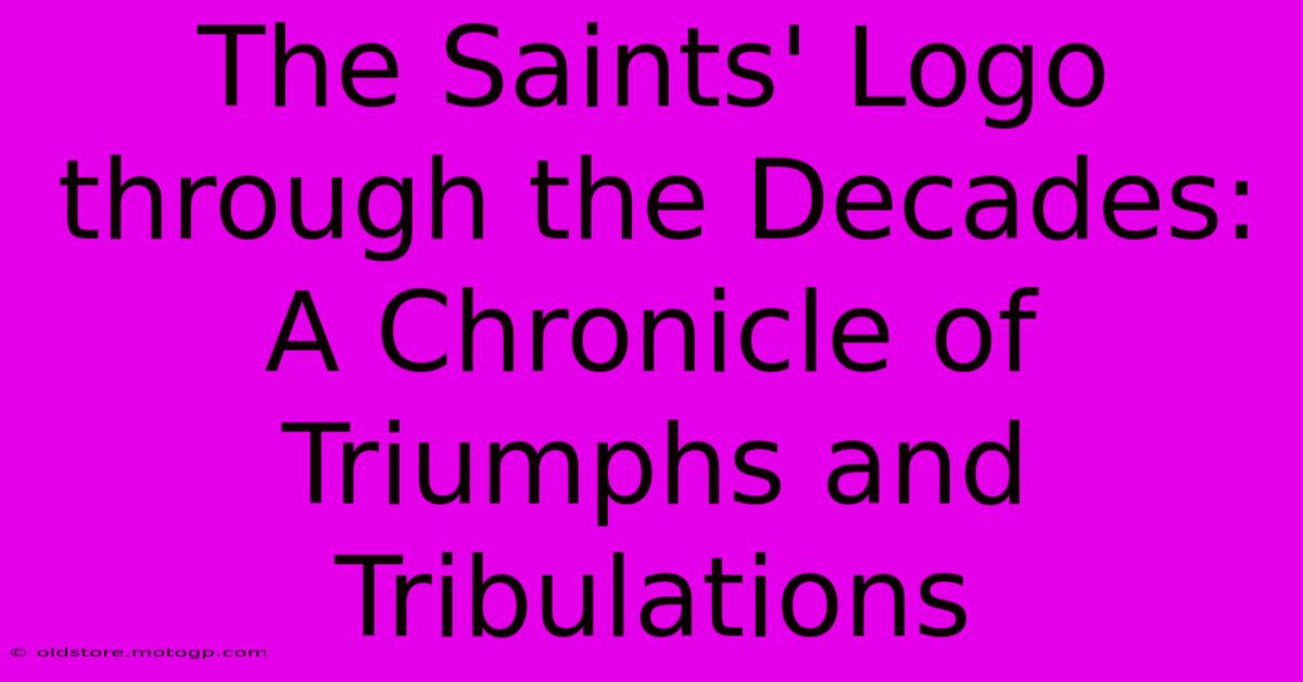 The Saints' Logo Through The Decades: A Chronicle Of Triumphs And Tribulations