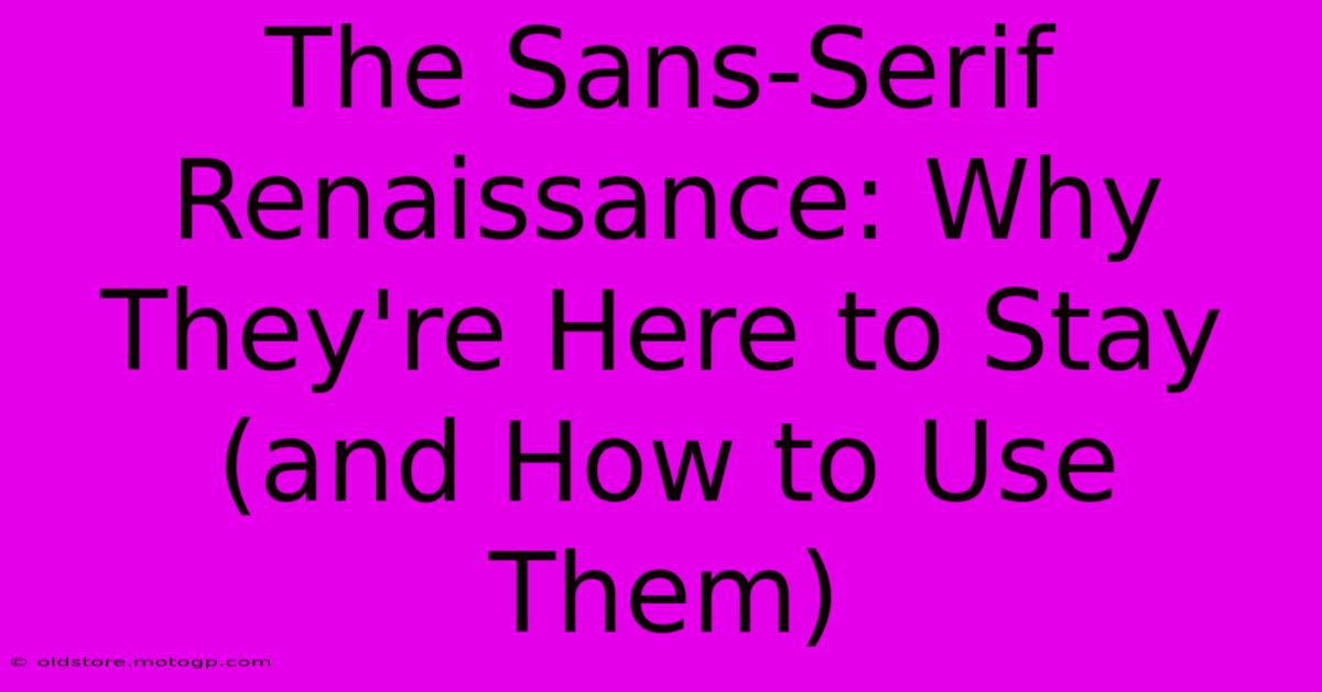 The Sans-Serif Renaissance: Why They're Here To Stay (and How To Use Them)