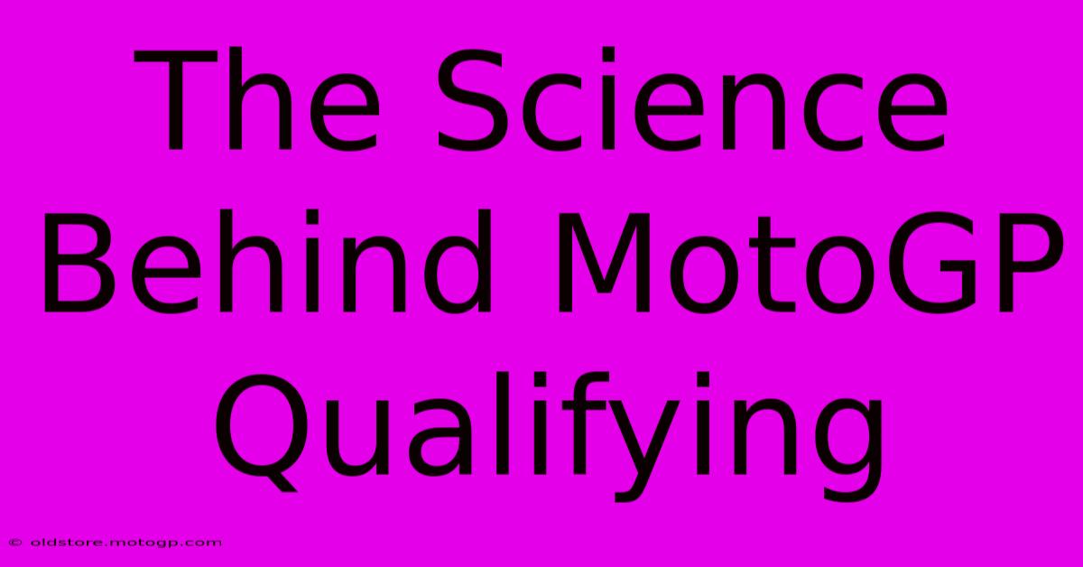 The Science Behind MotoGP Qualifying