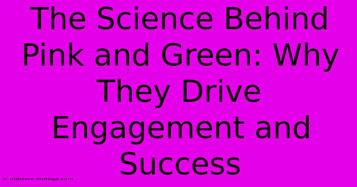 The Science Behind Pink And Green: Why They Drive Engagement And Success