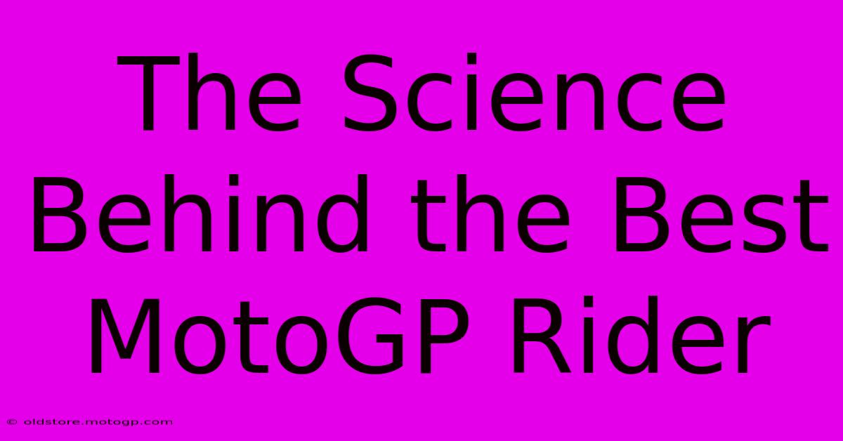 The Science Behind The Best MotoGP Rider