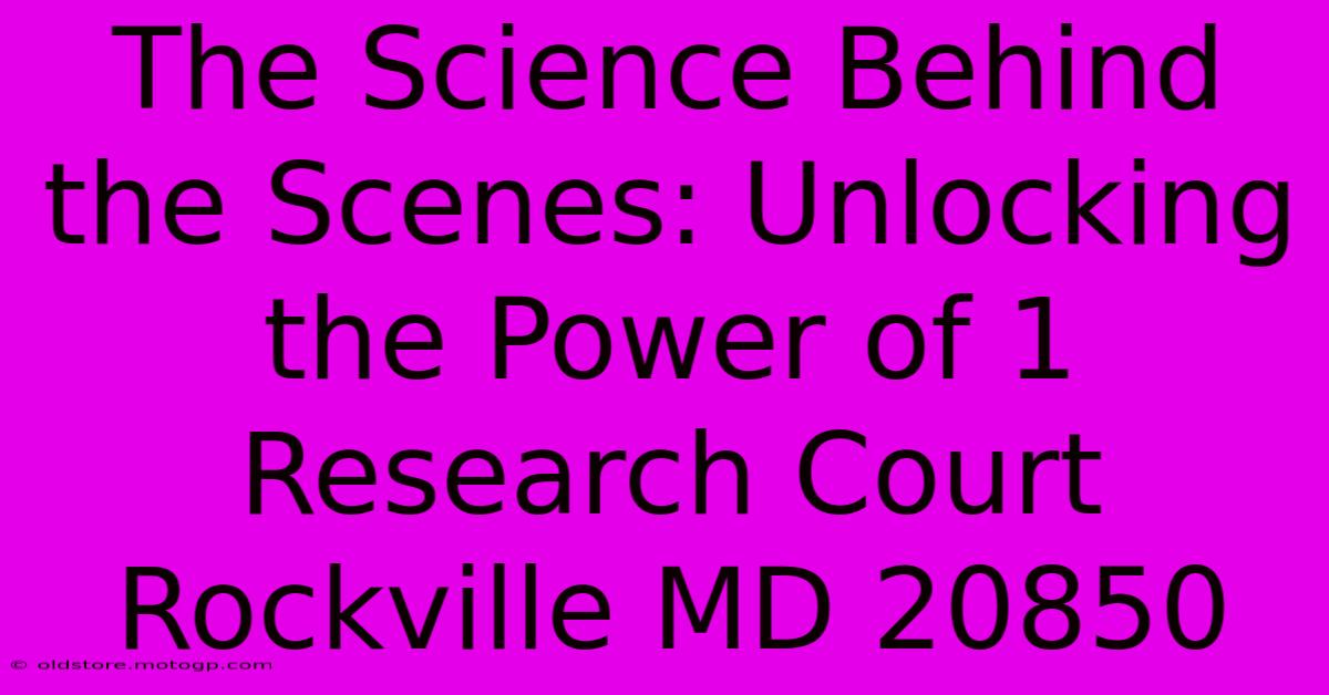 The Science Behind The Scenes: Unlocking The Power Of 1 Research Court Rockville MD 20850