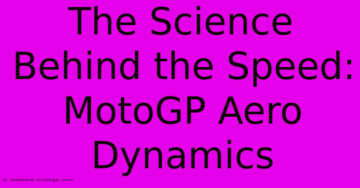 The Science Behind The Speed: MotoGP Aero Dynamics