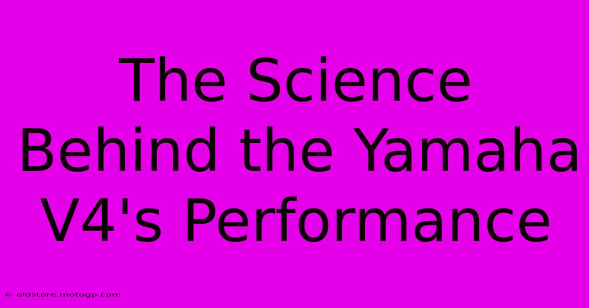 The Science Behind The Yamaha V4's Performance