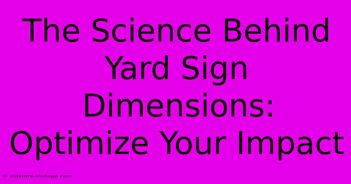 The Science Behind Yard Sign Dimensions: Optimize Your Impact