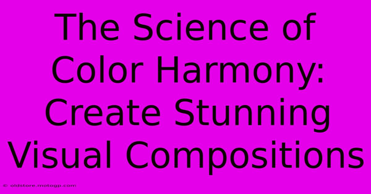 The Science Of Color Harmony: Create Stunning Visual Compositions