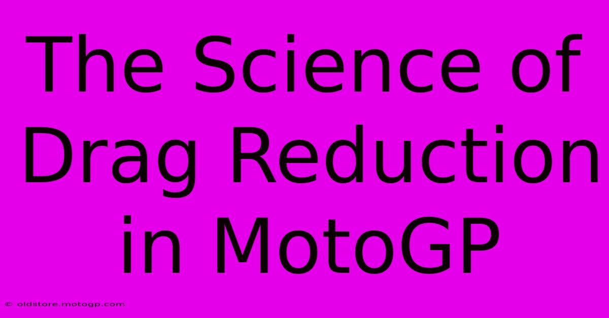 The Science Of Drag Reduction In MotoGP