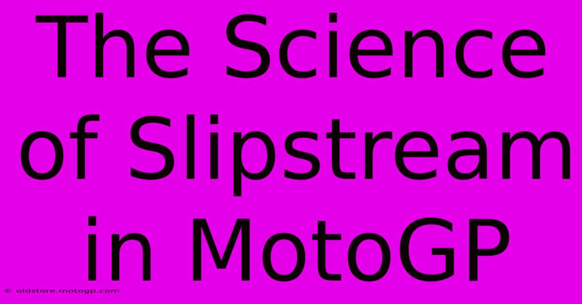 The Science Of Slipstream In MotoGP