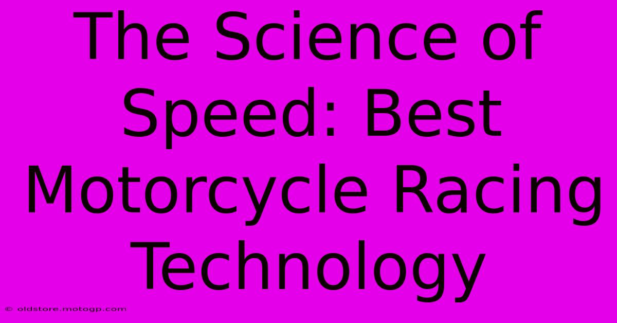 The Science Of Speed: Best Motorcycle Racing Technology