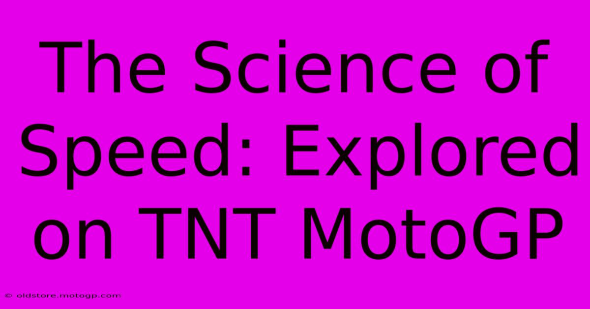 The Science Of Speed: Explored On TNT MotoGP