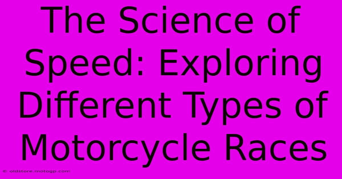 The Science Of Speed: Exploring Different Types Of Motorcycle Races