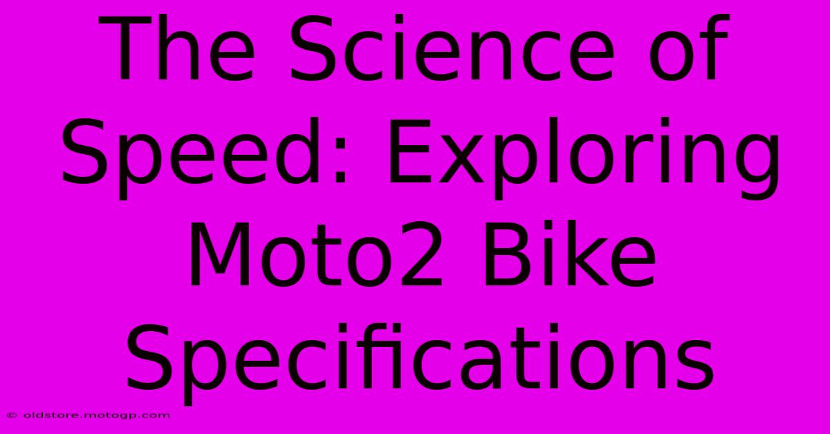 The Science Of Speed: Exploring Moto2 Bike Specifications