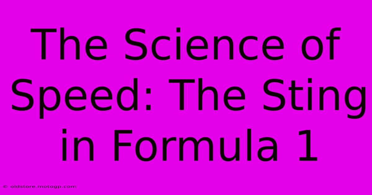 The Science Of Speed: The Sting In Formula 1