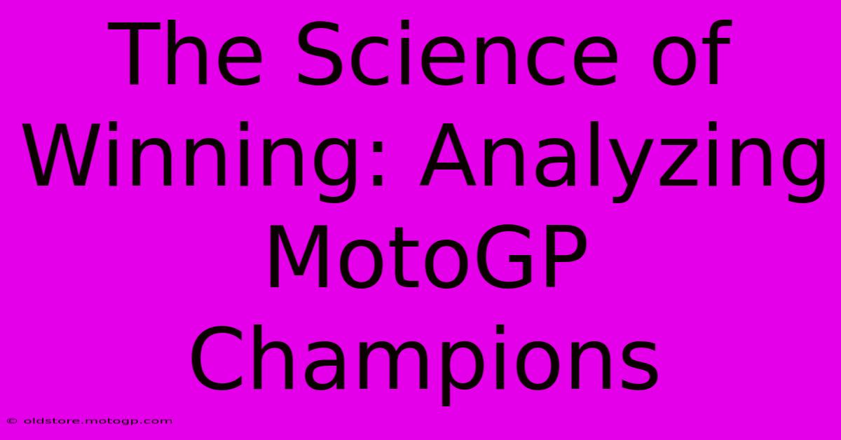 The Science Of Winning: Analyzing MotoGP Champions