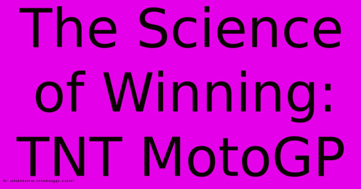 The Science Of Winning: TNT MotoGP