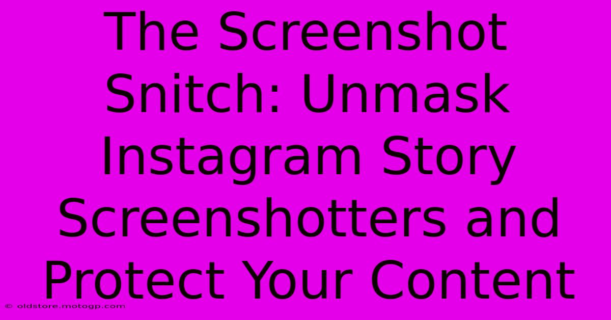 The Screenshot Snitch: Unmask Instagram Story Screenshotters And Protect Your Content