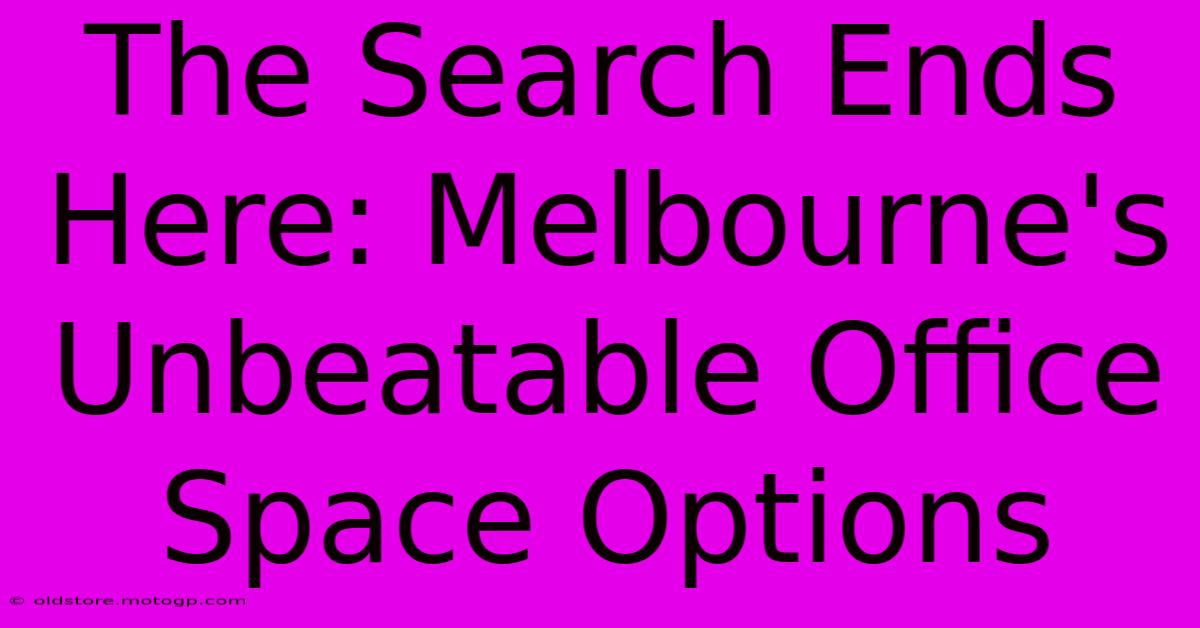 The Search Ends Here: Melbourne's Unbeatable Office Space Options